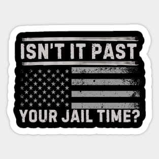 Isn't It Past Your Jail Time (v8) Sticker